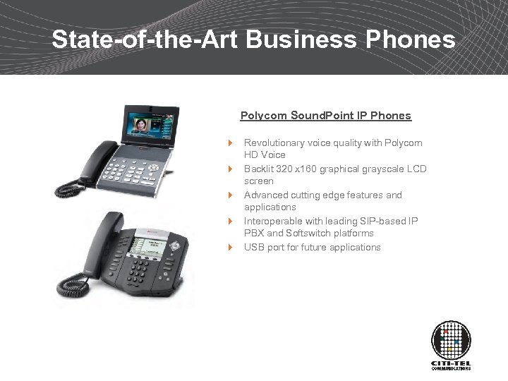 State-of-the-Art Business Phones Polycom Sound. Point IP Phones 4 Revolutionary voice quality with Polycom