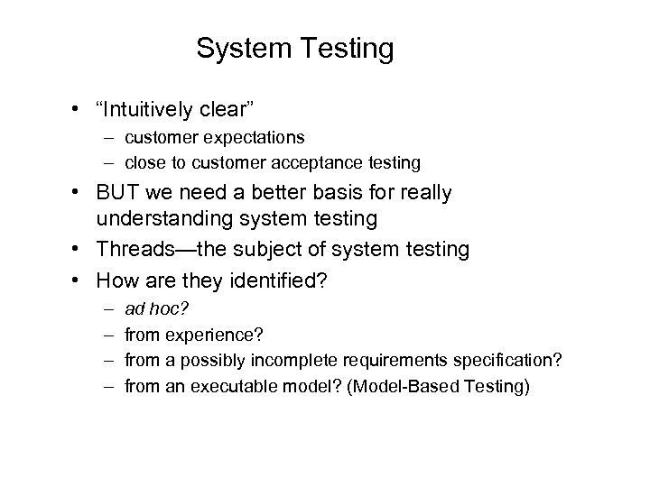 System Testing • “Intuitively clear” – customer expectations – close to customer acceptance testing
