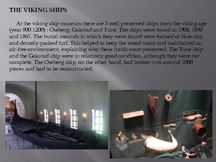 THE VIKING SHIPS At the viking ship museum there are 3 well preserved ships