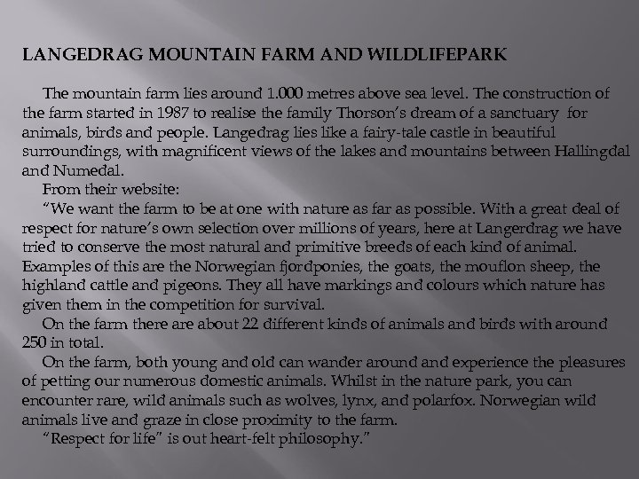 LANGEDRAG MOUNTAIN FARM AND WILDLIFEPARK The mountain farm lies around 1. 000 metres above