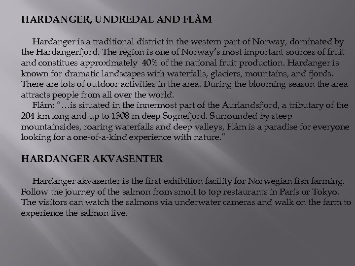 HARDANGER, UNDREDAL AND FLÅM Hardanger is a traditional district in the western part of