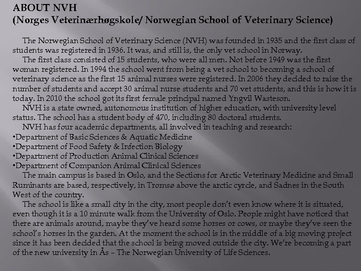 ABOUT NVH (Norges Veterinærhøgskole/ Norwegian School of Veterinary Science) The Norwegian School of Veterinary