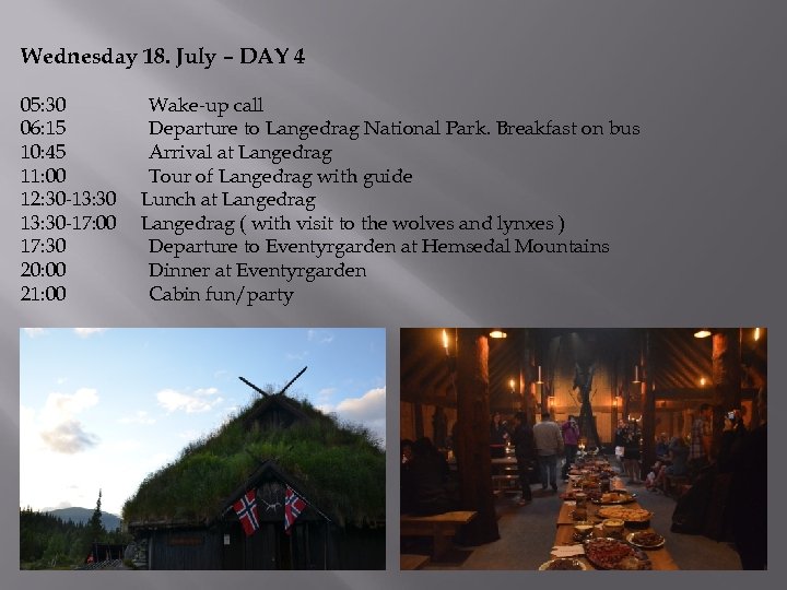 Wednesday 18. July – DAY 4 05: 30 06: 15 10: 45 11: 00