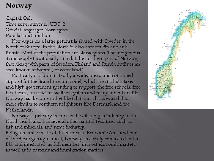 Norway Capital: Oslo Time zone, summer: UTC+2 Official language: Norwegian Population: 5 million Norway