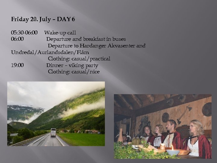 Friday 20. July – DAY 6 05: 30 -06: 00 Wake-up call Departure and