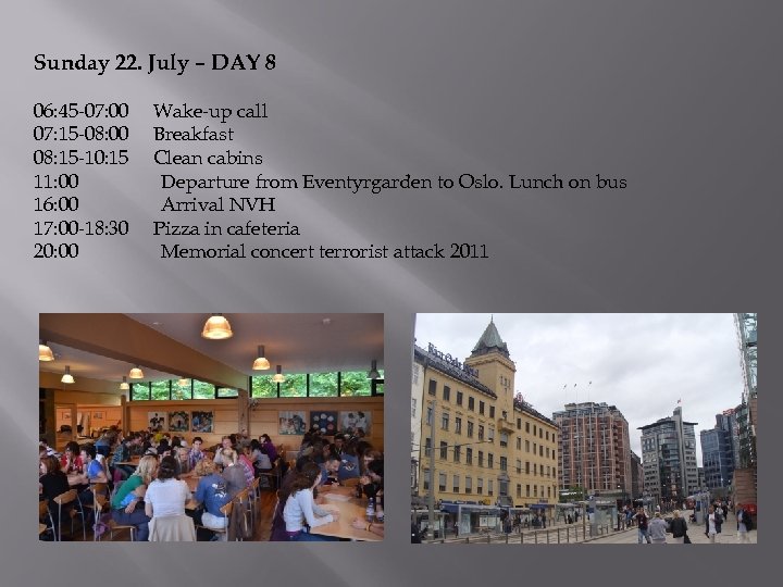 Sunday 22. July – DAY 8 06: 45 -07: 00 07: 15 -08: 00