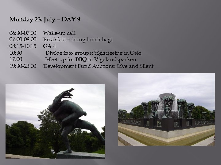 Monday 23. July – DAY 9 06: 30 -07: 00 -08: 00 08: 15