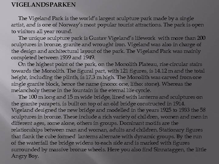 VIGELANDSPARKEN The Vigeland Park is the world’s largest sculpture park made by a single