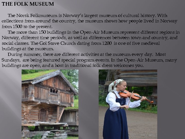 THE FOLK MUSEUM The Norsk Folkmuseum is Norway’s largest museum of cultural history. With