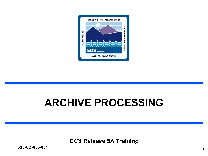 ARCHIVE PROCESSING ECS Release 5 A Training 625 -CD-005 -001 1 