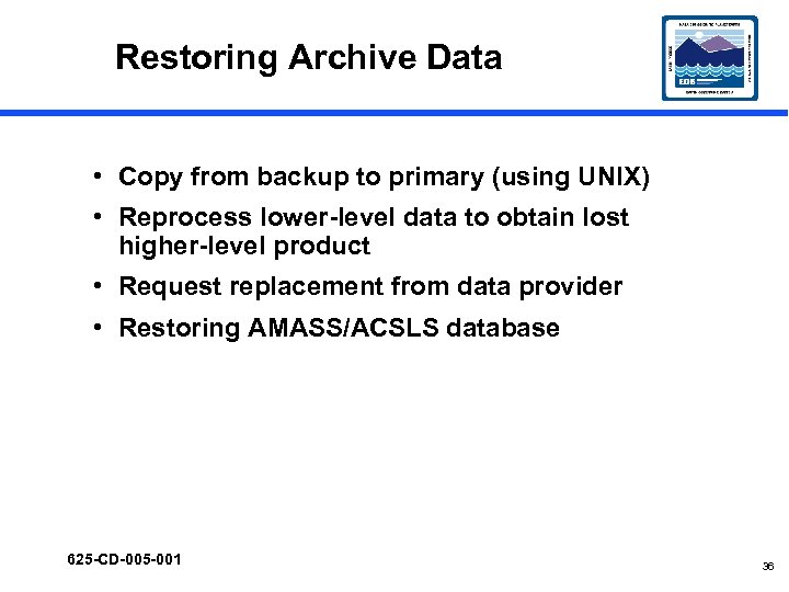 Restoring Archive Data • Copy from backup to primary (using UNIX) • Reprocess lower-level