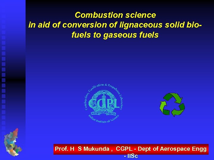 Combustion science in aid of conversion of lignaceous solid biofuels to gaseous fuels Prof.