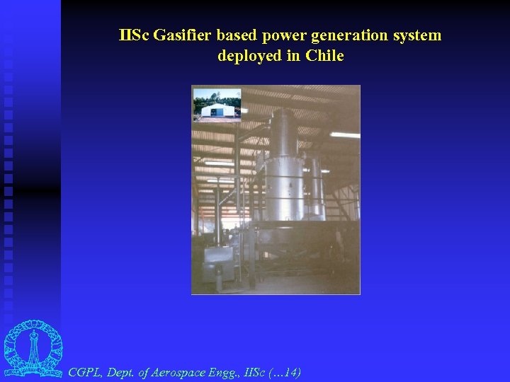 IISc Gasifier based power generation system deployed in Chile CGPL, Dept. of Aerospace Engg.