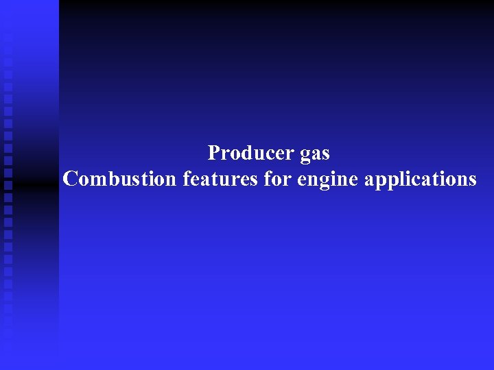 Producer gas Combustion features for engine applications 
