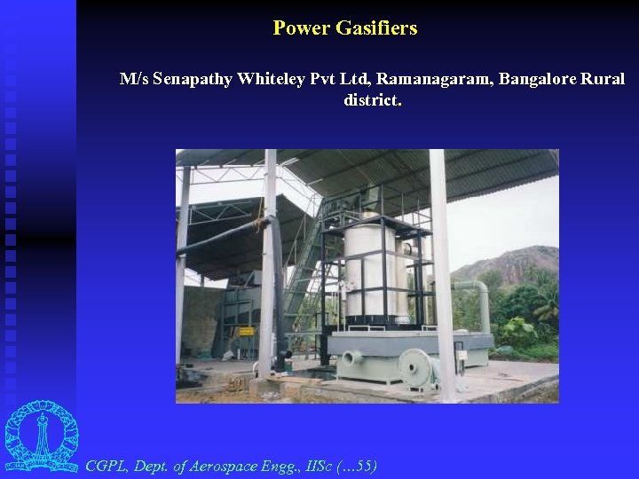 Power Gasifiers M/s Senapathy Whiteley Pvt Ltd, Ramanagaram, Bangalore Rural district. CGPL, Dept. of