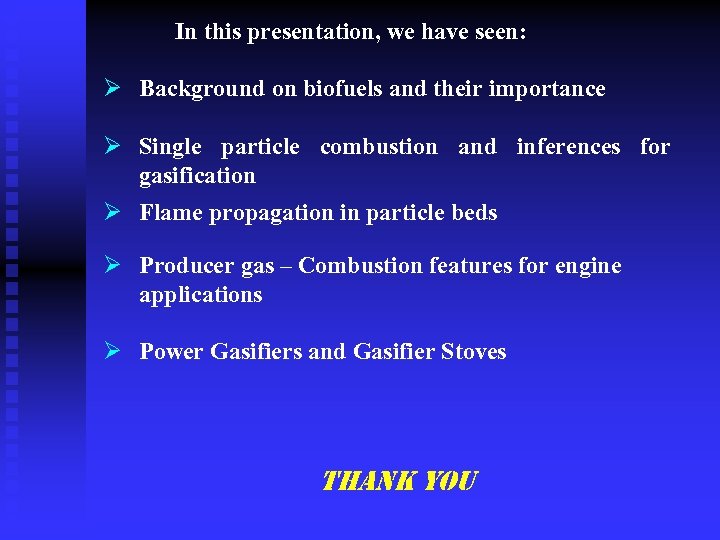 In this presentation, we have seen: Ø Background on biofuels and their importance Ø