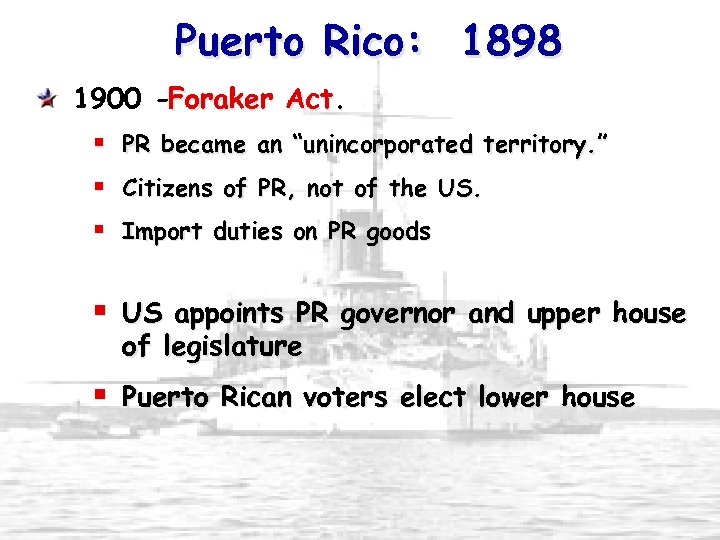 Puerto Rico: 1898 1900 -Foraker Act. § § § PR became an “unincorporated territory.