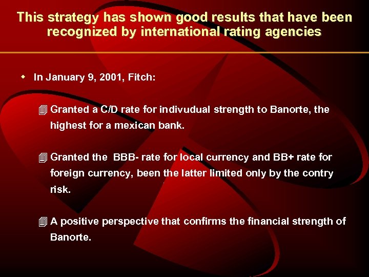 This strategy has shown good results that have been recognized by international rating agencies