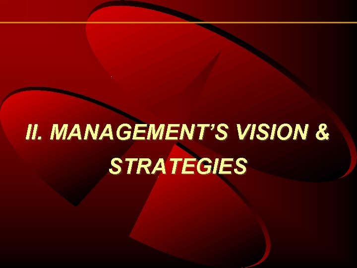 II. MANAGEMENT’S VISION & STRATEGIES 