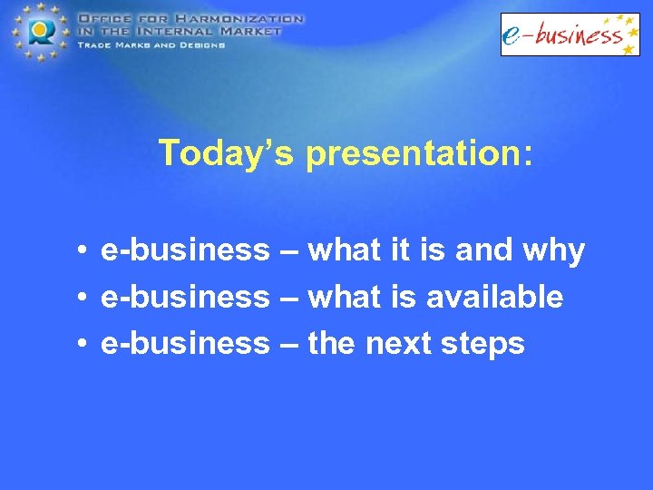 Today’s presentation: • e-business – what it is and why • e-business – what