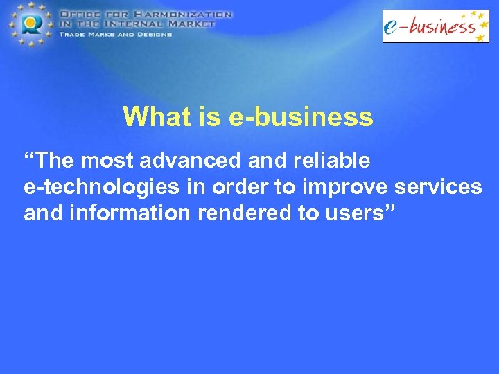 What is e-business “The most advanced and reliable e-technologies in order to improve services