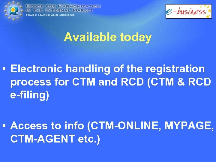 Available today • Electronic handling of the registration process for CTM and RCD (CTM