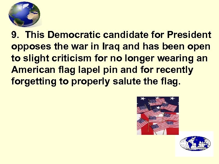 9. This Democratic candidate for President opposes the war in Iraq and has been