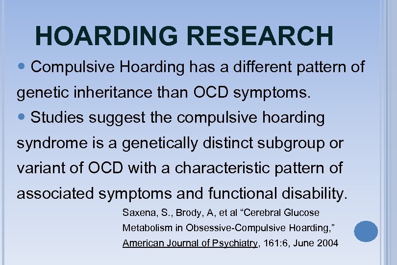 HOARDING RESEARCH Compulsive Hoarding has a different pattern of genetic inheritance than OCD symptoms.
