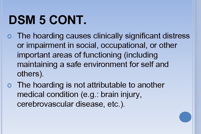 DSM 5 CONT. The hoarding causes clinically significant distress or impairment in social, occupational,