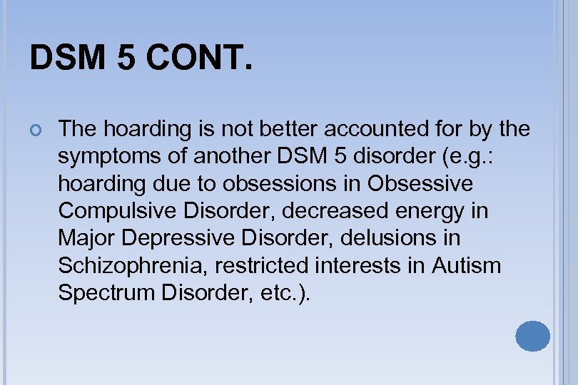 DSM 5 CONT. The hoarding is not better accounted for by the symptoms of