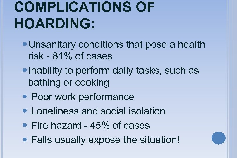 COMPLICATIONS OF HOARDING: Unsanitary conditions that pose a health risk - 81% of cases