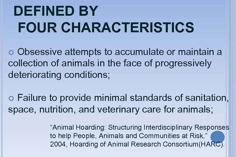 DEFINED BY FOUR CHARACTERISTICS Obsessive attempts to accumulate or maintain a collection of animals
