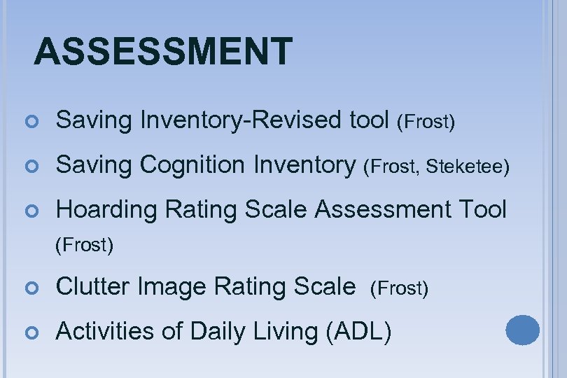 ASSESSMENT Saving Inventory-Revised tool (Frost) Saving Cognition Inventory (Frost, Steketee) Hoarding Rating Scale Assessment