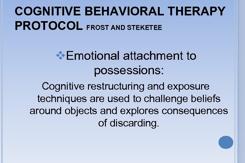 COGNITIVE BEHAVIORAL THERAPY PROTOCOL FROST AND STEKETEE v. Emotional attachment to possessions: Cognitive restructuring