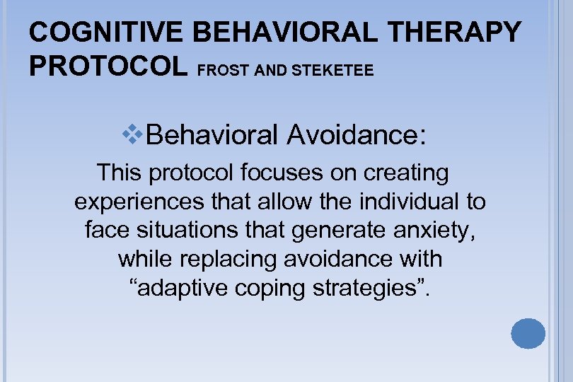 COGNITIVE BEHAVIORAL THERAPY PROTOCOL FROST AND STEKETEE v. Behavioral Avoidance: This protocol focuses on