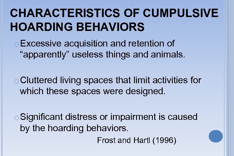 CHARACTERISTICS OF CUMPULSIVE HOARDING BEHAVIORS o Excessive acquisition and retention of “apparently” useless things