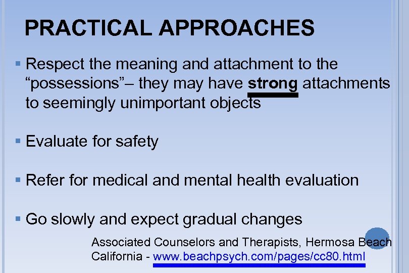 PRACTICAL APPROACHES § Respect the meaning and attachment to the “possessions”– they may have