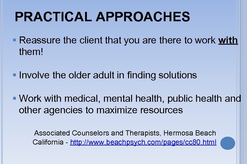 PRACTICAL APPROACHES § Reassure the client that you are there to work with them!