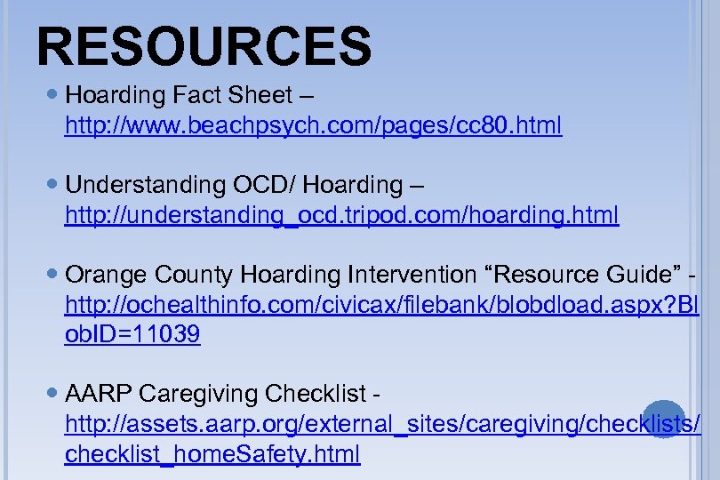 RESOURCES Hoarding Fact Sheet – http: //www. beachpsych. com/pages/cc 80. html Understanding OCD/ Hoarding