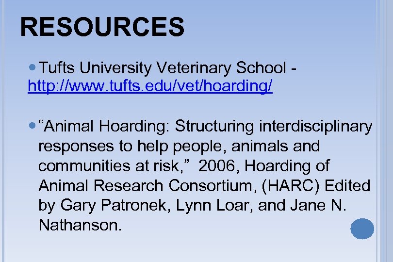 RESOURCES Tufts University Veterinary School - http: //www. tufts. edu/vet/hoarding/ “Animal Hoarding: Structuring interdisciplinary