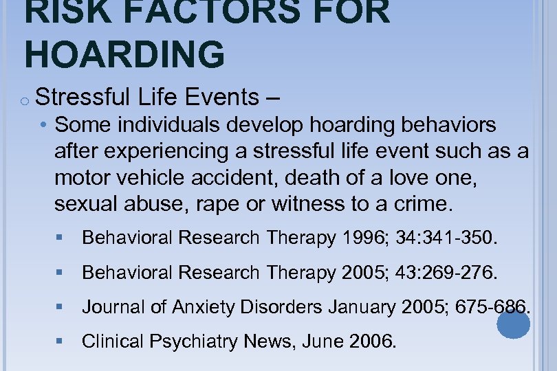 RISK FACTORS FOR HOARDING o Stressful Life Events – • Some individuals develop hoarding
