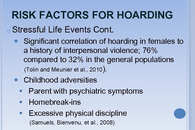 RISK FACTORS FOR HOARDING o Stressful Life Events Cont. Significant correlation of hoarding in