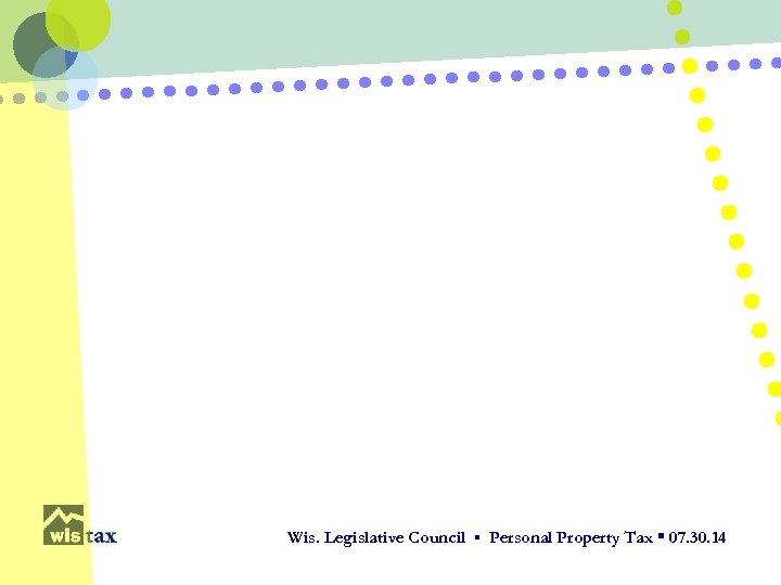 Wis. Legislative Council ▪ Personal Property Tax ▪ 07. 30. 14 