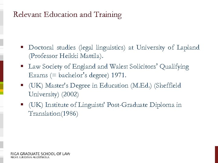 Relevant Education and Training § Doctoral studies (legal linguistics) at University of Lapland (Professor