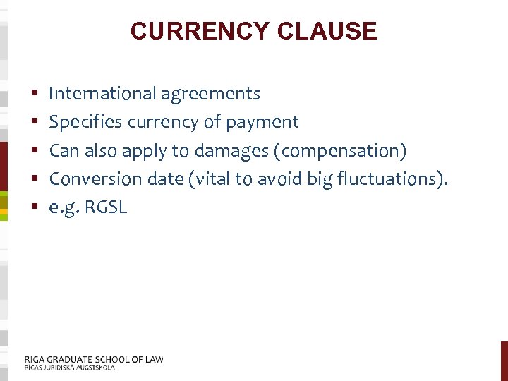 CURRENCY CLAUSE § § § International agreements Specifies currency of payment Can also apply