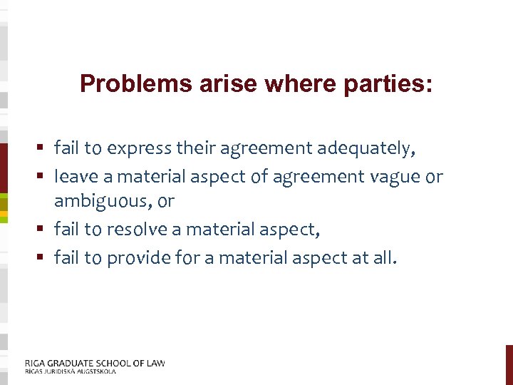Problems arise where parties: § fail to express their agreement adequately, § leave a