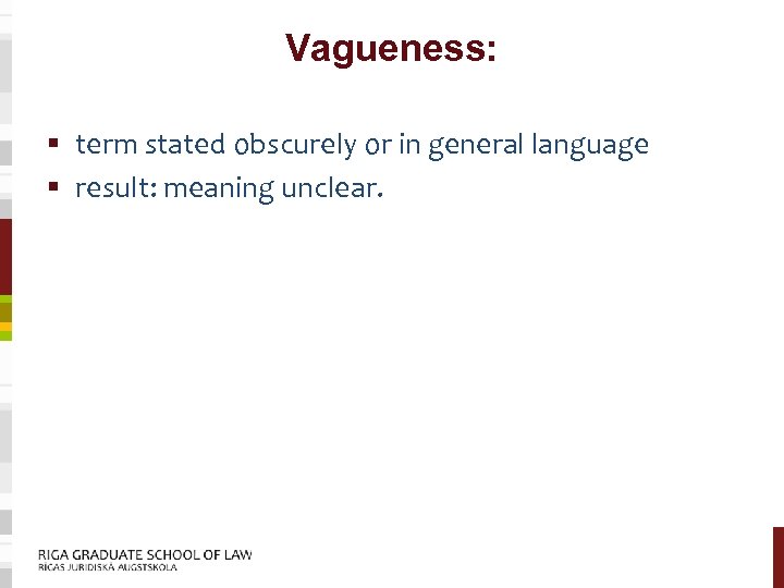 Vagueness: § term stated obscurely or in general language § result: meaning unclear. 