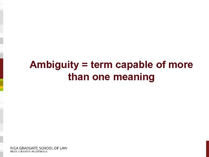 Ambiguity = term capable of more than one meaning 