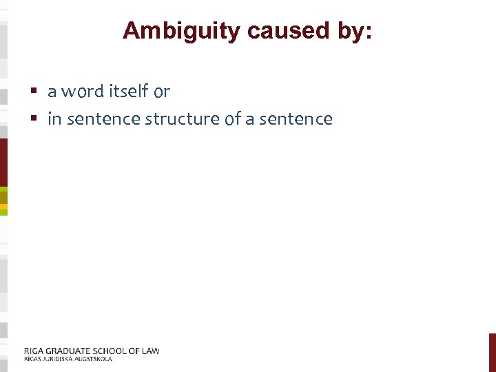 Ambiguity caused by: § a word itself or § in sentence structure of a