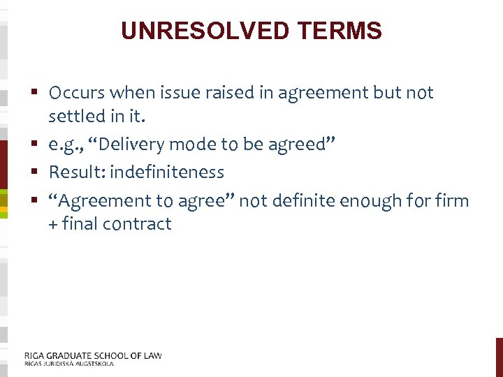 UNRESOLVED TERMS § Occurs when issue raised in agreement but not settled in it.